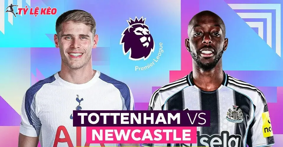 Đôi nét về trận đấu Tottenham vs Newcastle